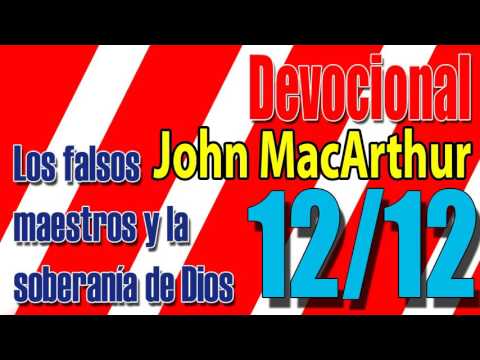 Devocional John MacArthur 12/12 - Los falsos maestros y la soberanía de Dios
