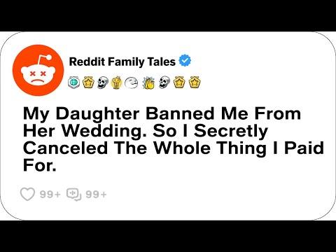My Daughter Banned Me From Her Wedding. So I Secretly Canceled The Whole Thing I....- Reddit Stories