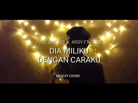 YOVIE & NUNO X ARSY FT. JODIE - Dia milikku x Dengan Caraku (Midley CoVer)