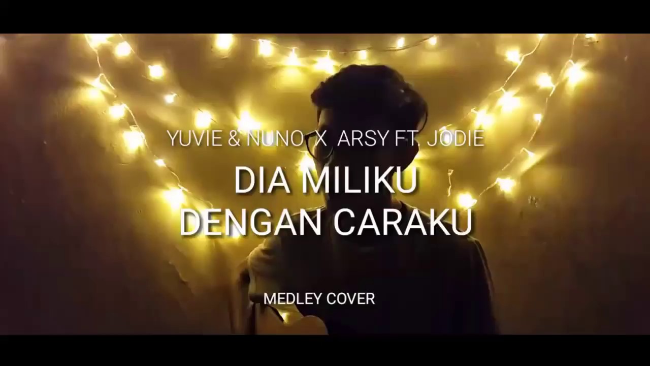 YOVIE & NUNO X ARSY FT. JODIE - Dia milikku x Dengan Caraku (Midley CoVer)