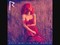 Only Girl (in the world) - Rihanna + Lyrics 