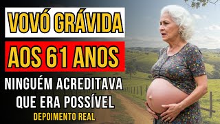 VOVÓ  GRÁVIDA AOS 61 ANOS - HISTÓRIA REAL