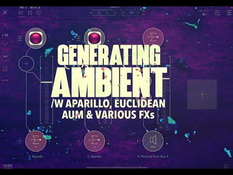 Generating Ambient w/ Aparillo, Euclidean, AUM, & FXs
