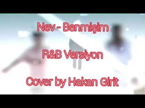 Nev - Benmişim (R&B Versiyon Cover by Hakan Girit)