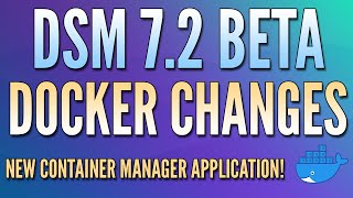 DSM 7.2 Beta - BIG Docker Changes!