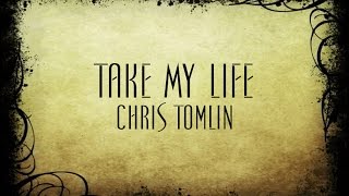 Take My Life - Chris Tomlin