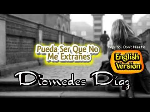 PUEDA SER QUE NO ME EXTRAÑES en inglés - Diomedes Díaz