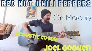 On Mercury - Red Hot Chili Peppers [Acoustic Cover by Joel Goguen]