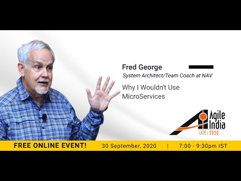 Why I Wouldn't Use MicroServices by Fred George at #AgileIndiaLite