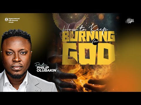 HOW TO KEEP BURNING FOR GOD || SECOND SERVICE