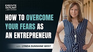 How To Overcome Your Fear as an Entrepreneur with Lynda Sunshine West