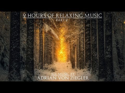 2 Hours of Relaxing Music by Adrian von Ziegler (Part 2/3)