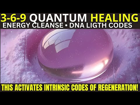 3 6 9 Healing Codes I Energy Cleanse I Enhance Quantum Light Absorption I DNA Light Codes