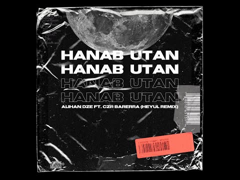 Alihan Dze ft. CZR Barrera - Hanab Utan (Heyul Remix) (Audio)