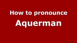 How to pronounce Aquerman