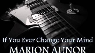 MARION AUNOR - If You Ever Change Your Mind [HQ AUDIO]