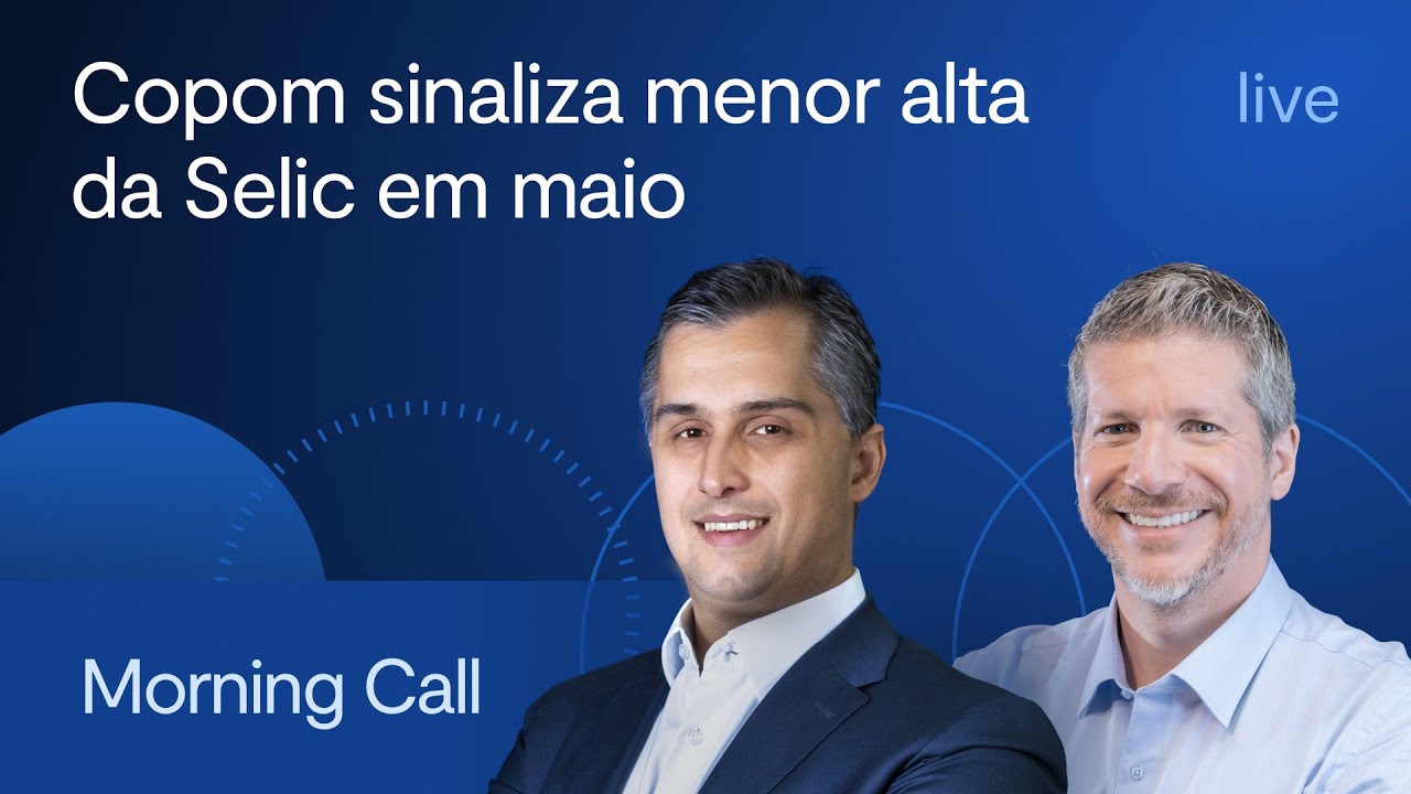 Copom sinaliza menor alta da Selic em maio - Morning Call com Jerson Zanlorenzi e Bruno Henriques