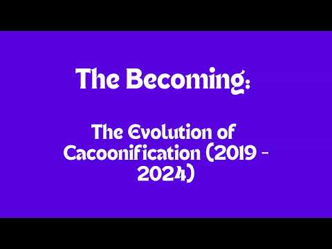 The Becoming: The Evolution of Cacoonification (2019–2024)