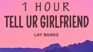 Lay Bankz - Tell Ur Girlfriend | 1 hour lyrics