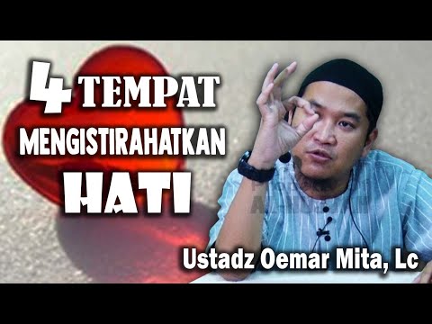 4 Tempat Mengistirahatkan Hati || Ust  Oemar Mita, Lc