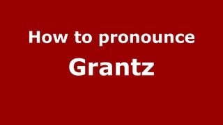 How to pronounce Grantz