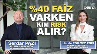 Serdar PAZI / %40 Faiz Varken Kim Risk Alır? / Ekonomiye Dair/ Hande E