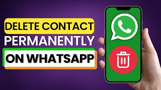 How To Delete WhatsApp Contact Permanently 2025