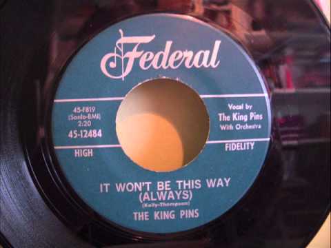 THE KING PINS - IT WON'T BE THIS WAY ( ALWAYS )