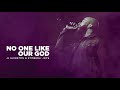 No One Like Our God