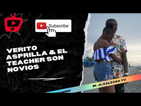 Verito Asprilla & El Teacher Son Novios