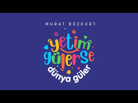 Yetim Gülerse Dünya Güler | Murat Bozkurt