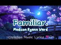 Familiar - Madison Ryann Ward lyrics