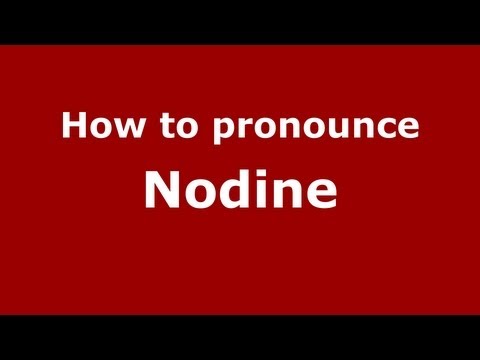 How to Pronounce Nodine - PronounceNames.com
