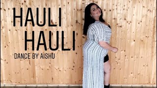 Hauli Hauli - De De Pyaar De | Dance by Aishu