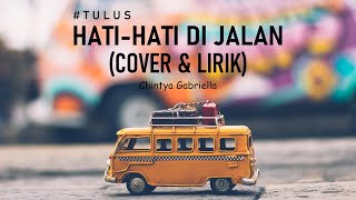 Download lagu TULUS - Hati Hati di Jalan (LIRIK) Cover by Chintya Gabriella mp3
