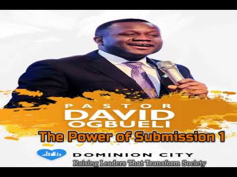 The Power of Submission 1 - Pastor David Ogbueli