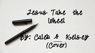 Jesus Take The Wheel Lyrics | Carrie Underwood | Caleb &amp; Kelsey Cover