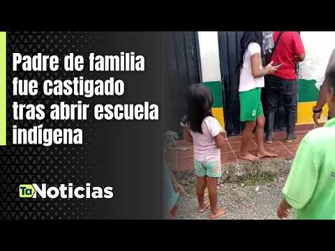 Padre de familia fue castigado tras abrir escuela indígena - Teleantioquia Noticias