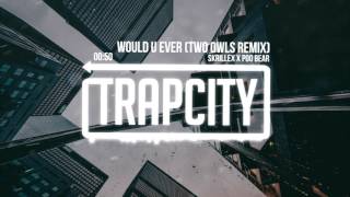 Skrillex x Poo Bear - Would Ü Ever (TWO OWLS Remix)