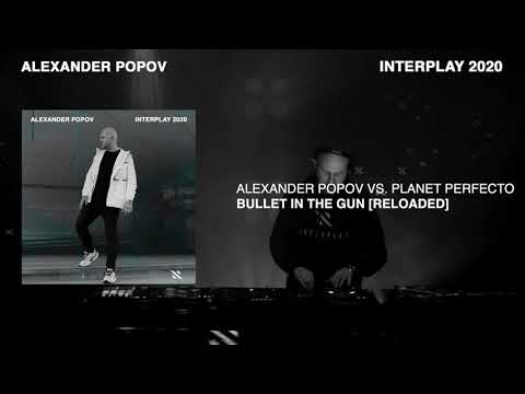 Alexander Popov vs. Planet Perfecto - Bullet In The Gun [Reloaded] [Interplay 2020]