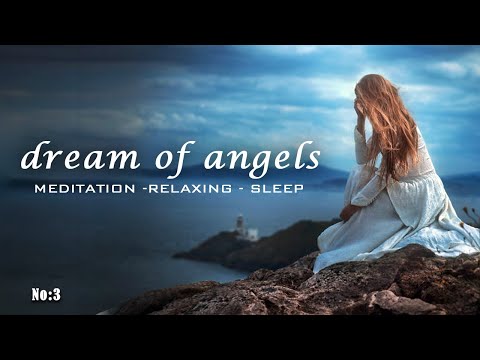 Meditasyon ve Uyku Müziği  [Dream Of Angels - No:3 - 62 dakika]
