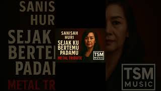 Download lagu Sanisah Huri – Sejak Ku Bertemu Padamu (TSM Metal Tribute Cover) mp3