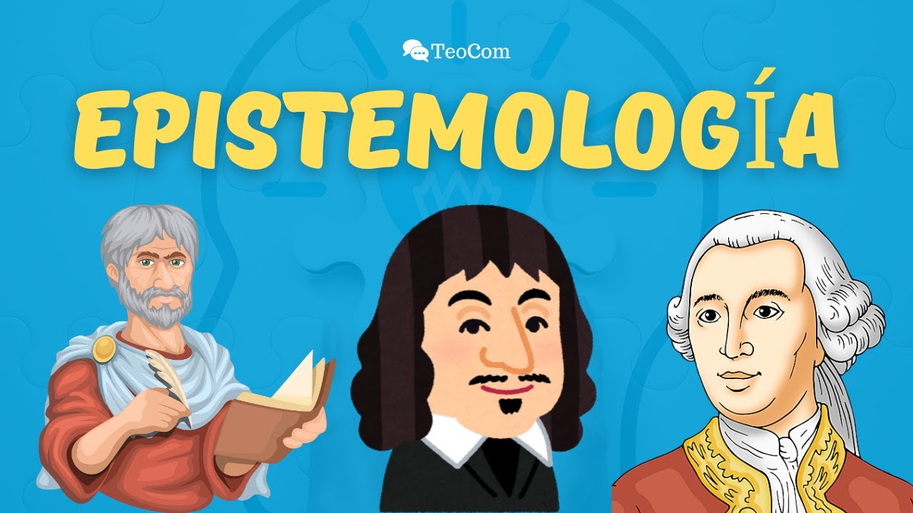 EPISTEMOLOGÍA: ¿Cómo sabemos lo que sabemos? @TeoComEc