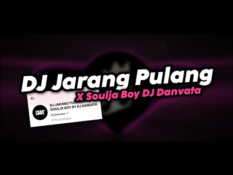 DJ JARANG PULANG X SOULJA BOY DJ DANVATA MENGKANE FYP TIKTOK