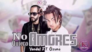 Ozuna ft. Yandel-No Quiero Amores ( Audio Ofcial ) COMPLETO