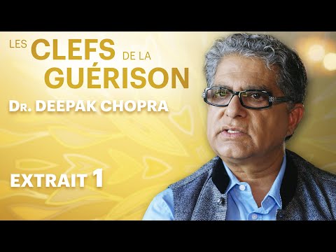 Les Clefs de la Guérison // Dr. Deepak Chopra : Extrait 1 // VF