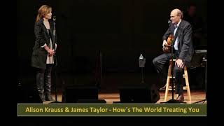 Alison Krauss &amp; James Taylor - How´s The World Treating You