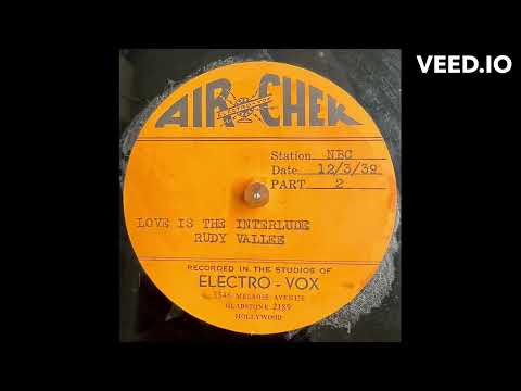 Love Is The Interlude, Life, The Song - Rudy Vallee NBC Broadcast - December 3rd, 1939