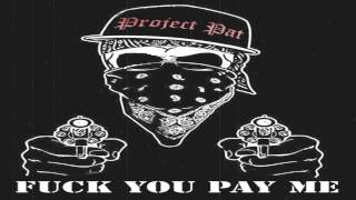 Project Pat - Fuck You Pay Me