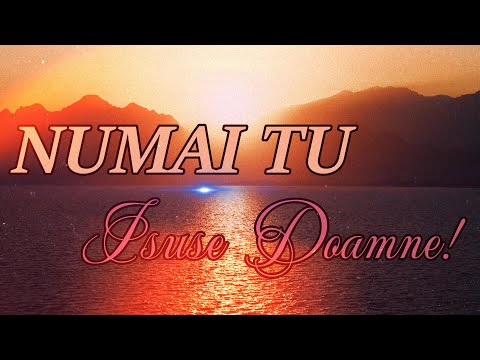 Numai Tu Isuse,Doamne-▶️Nou 2025